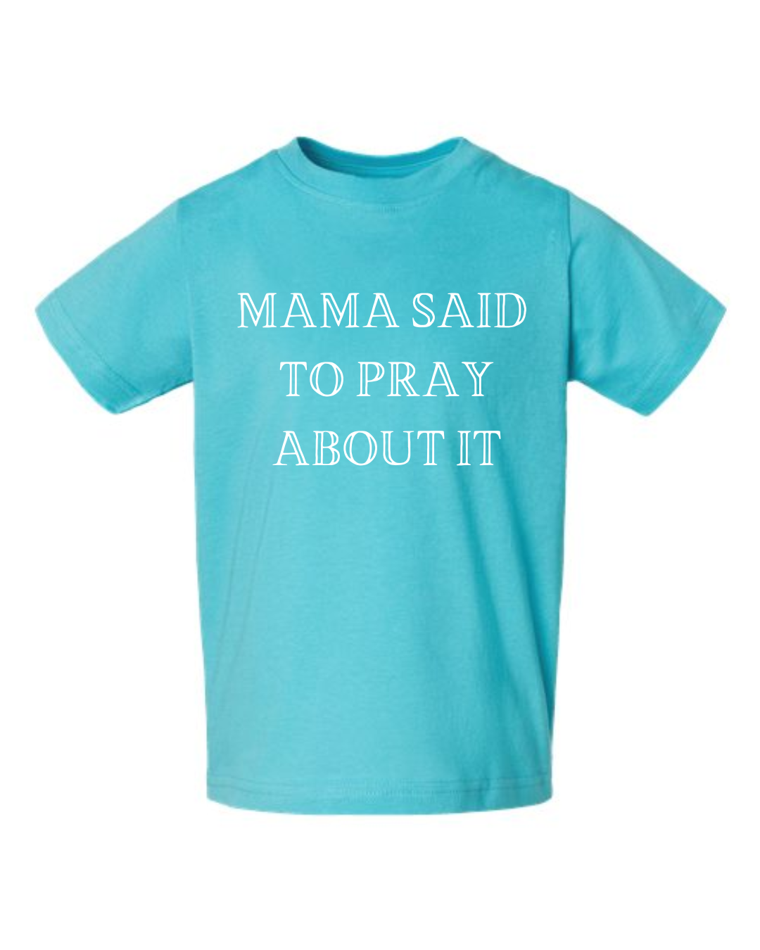 Toddler "MAMA SAID TO PRAY ABOUT IT" T-Shirt